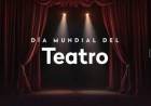 Día Mundial del Teatro