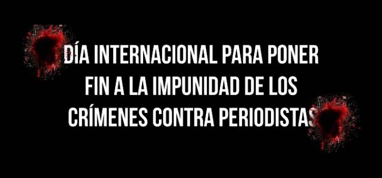 Día Internacional para poner fin a la impunidad de los crímenes contra periodistas
